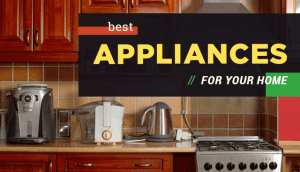 Best Appliances For Your Home