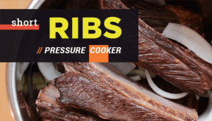 Pressure Cooker Short Ribs