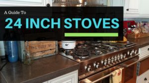 A Guide to 24 Inch Stoves