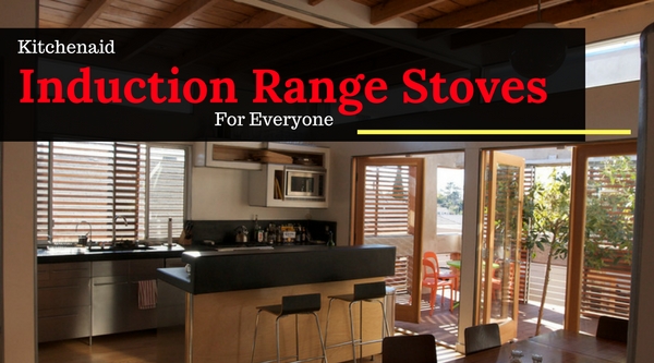 Kitchenaid Induction Range Stoves For Everyone
