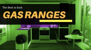 The Best 20 Inch Gas Ranges