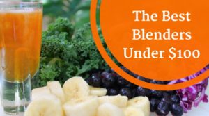 THE BEST BLENDERS UNDER $100