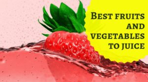 Best fruits and vegetables to juice