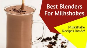 Best Blenders For Milkshakes