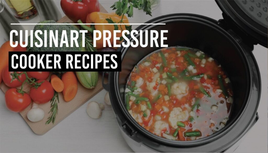 Cuisinart Pressure Cooker Recipes to Amaze Your Taste Buds