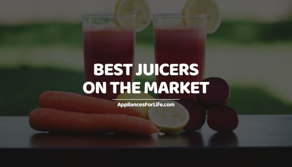 Best Juicers on the Market to Help You Live the Healthy Life