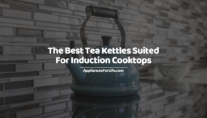 The Best Tea Kettles Suited For Induction Cooktops