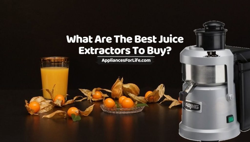 What Are The Best Juice Extractors To Buy_
