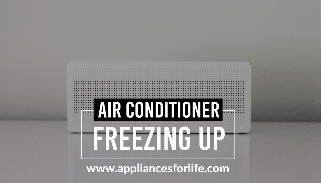 Air Conditioner Freezing Up And What You Can Do About It Appliances