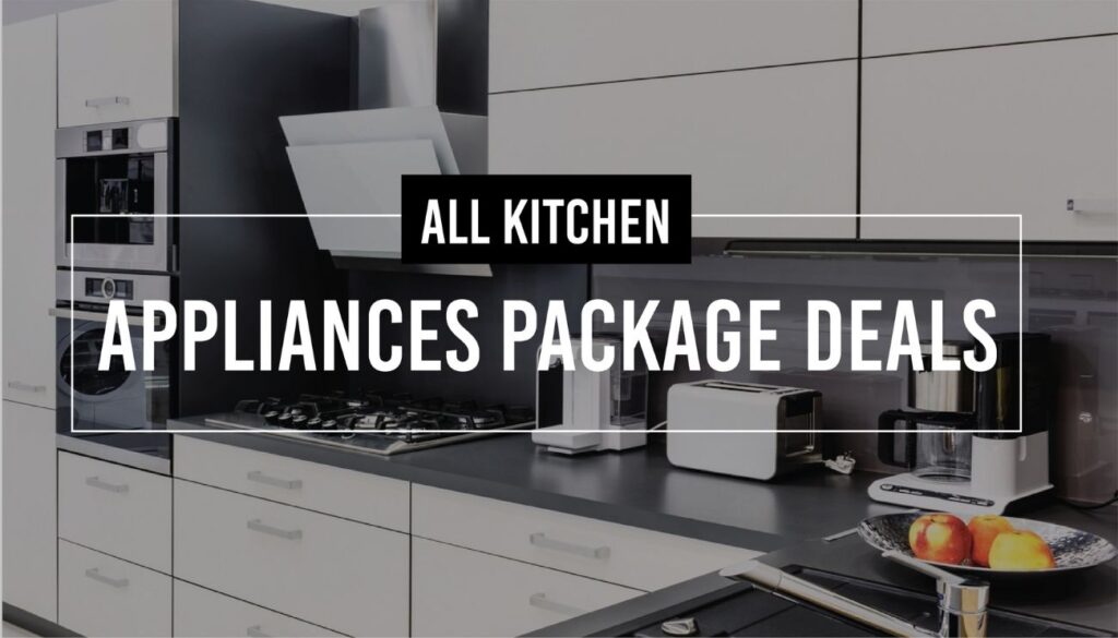 All Kitchen Appliances Package Deals For You
