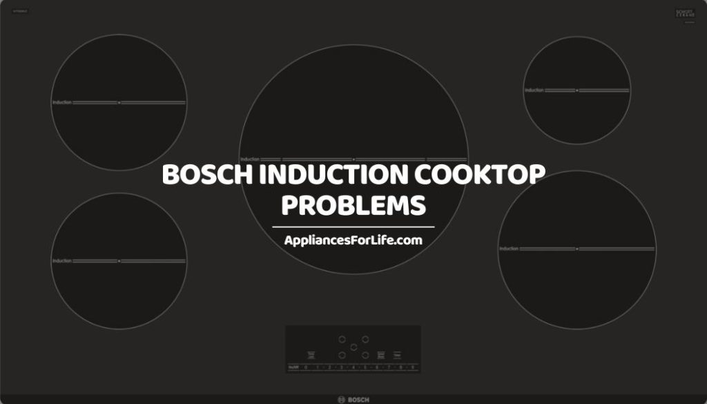 Bosch Induction Cooktop Problems and Solutions Appliances For Life