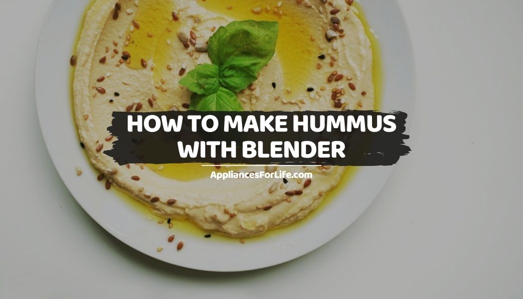 How to Make Hummus With Blender Appliances For Life