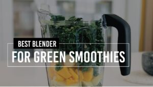 Best blender for green smoothies