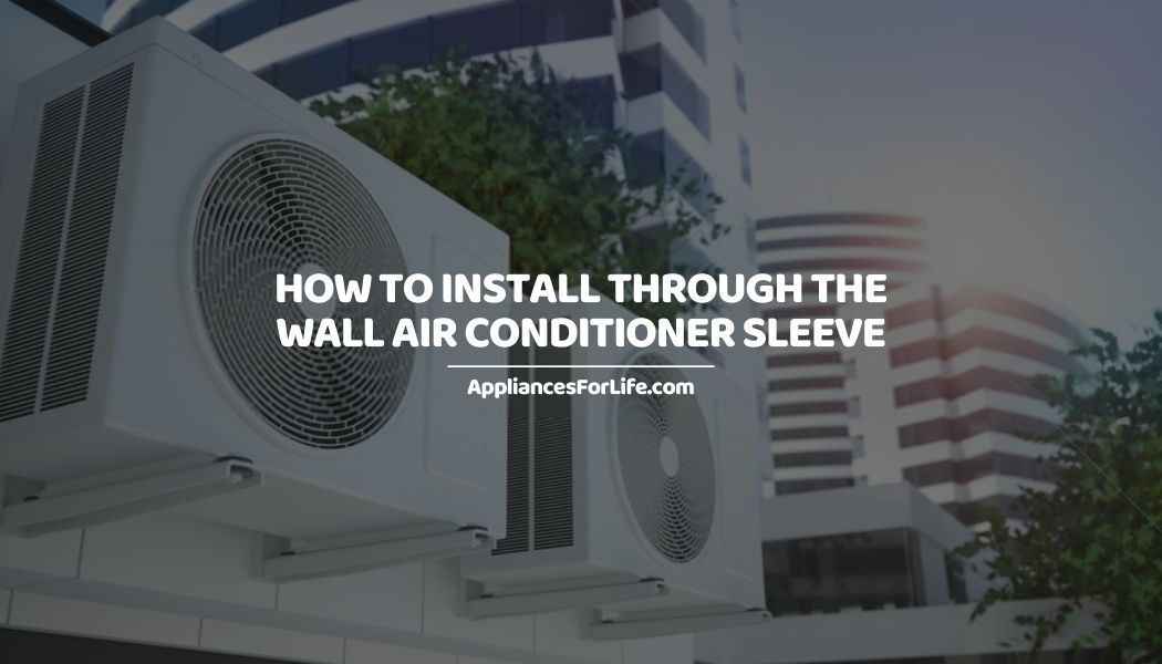 HOW TO INSTALL THROUGH THE WALL AIR CONDITIONER SLEEVE Appliances For Life