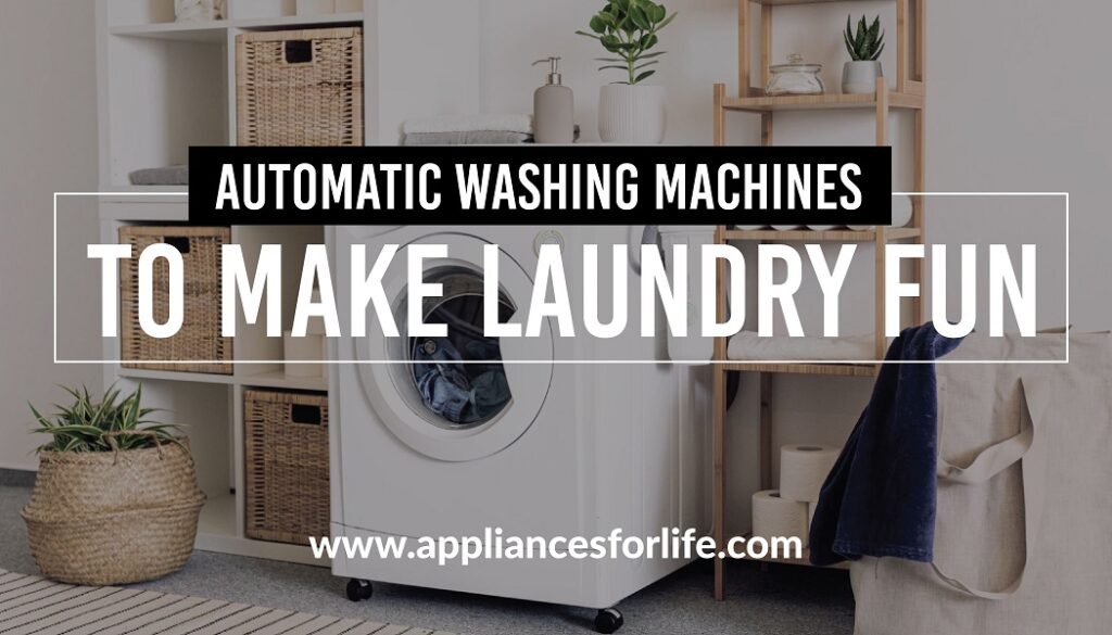 Automatic washing machines to make laundry fun