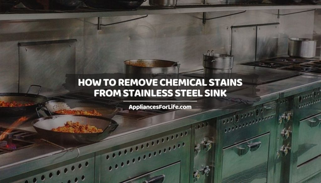 HOW TO REMOVE CHEMICAL STAINS FROM STAINLESS STEEL SINK Appliances
