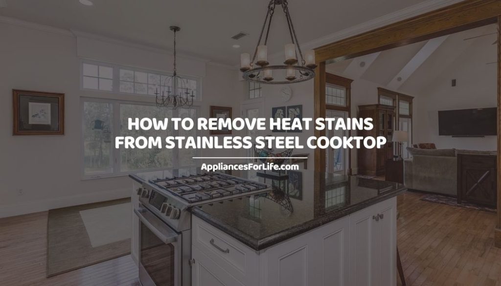 HOW TO REMOVE HEAT STAINS FROM STAINLESS STEEL COOKTOP