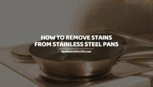HOW TO REMOVE STAINS FROM STAINLESS STEEL PANS