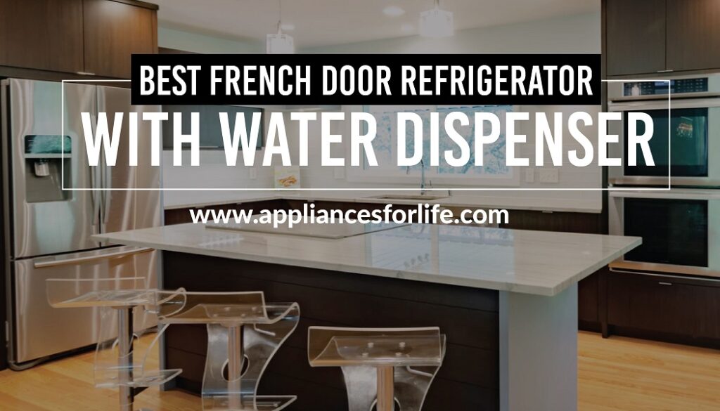 Best french door refrigerator with water dispenser