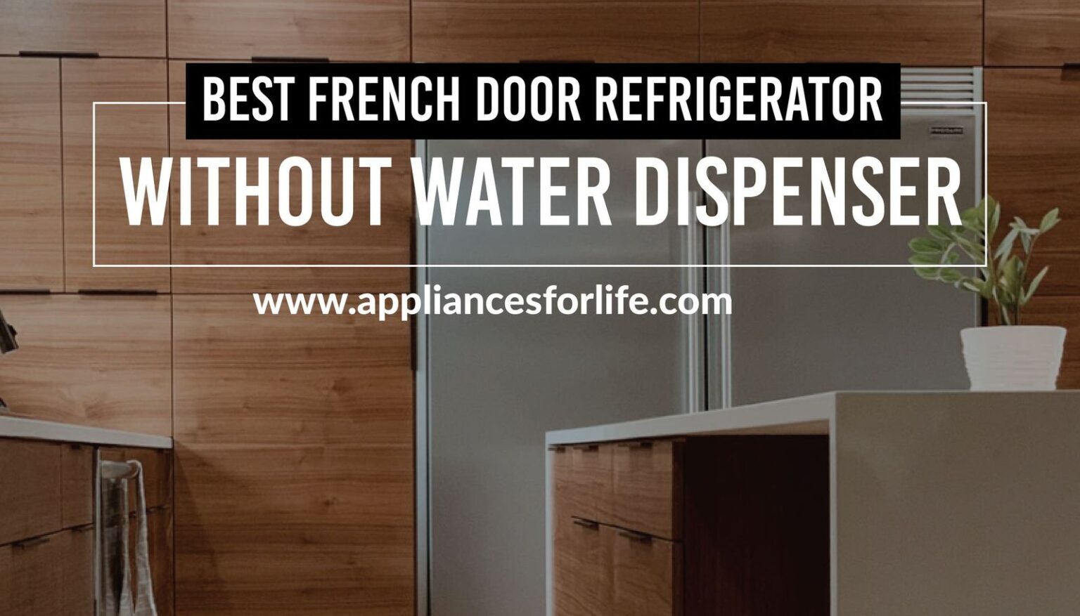 Best French Door Refrigerator without Water Dispenser Appliances For Life