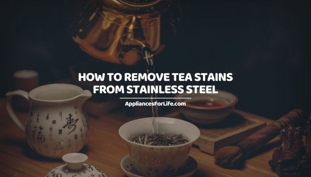 HOW TO REMOVE TEA STAINS FROM STAINLESS STEEL