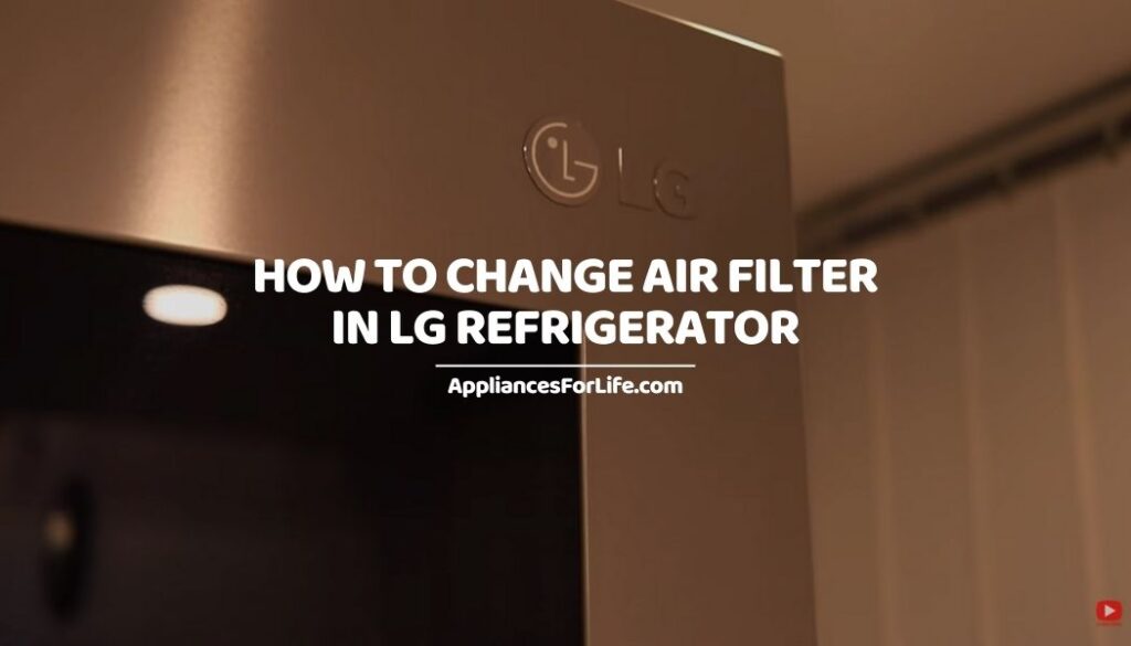 How to Change Air Filter in LG Refrigerator