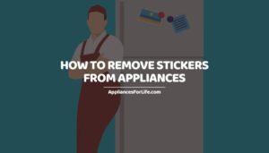 How to Remove Stickers from Appliances
