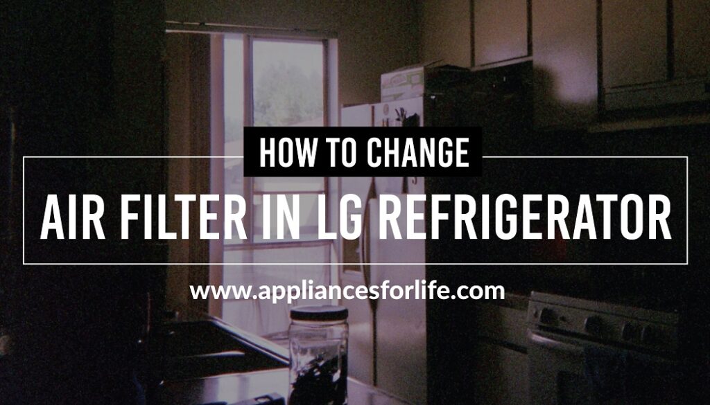 How to change air filter in LG refrigerator