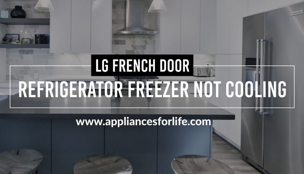 LG french door refrigerator freezer not cooling