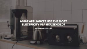 What Appliances Use the Most Electricity in a Household