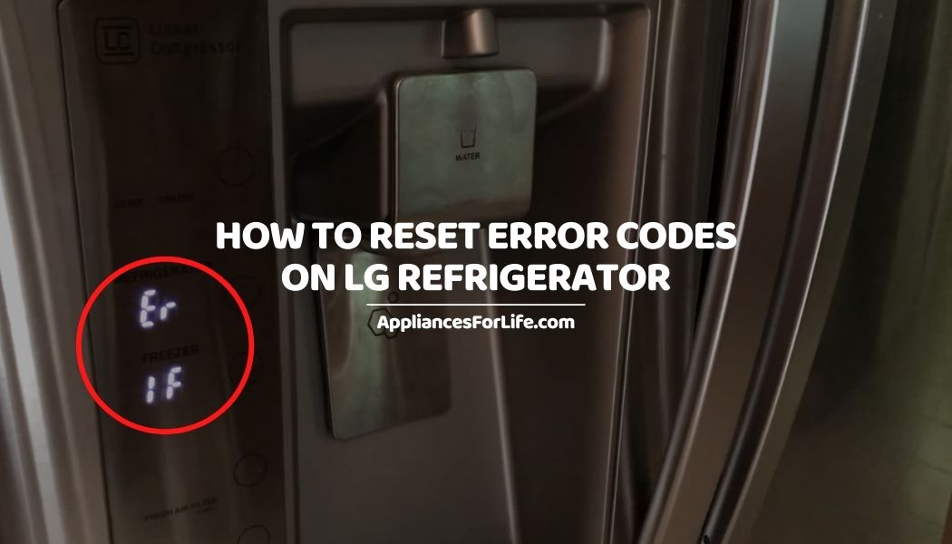 HOW TO RESET ERROR CODES ON LG REFRIGERATOR Appliances For Life