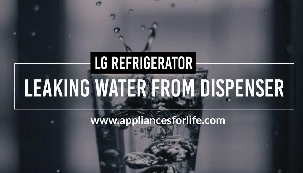 LG refrigerator leaking water from dispenser