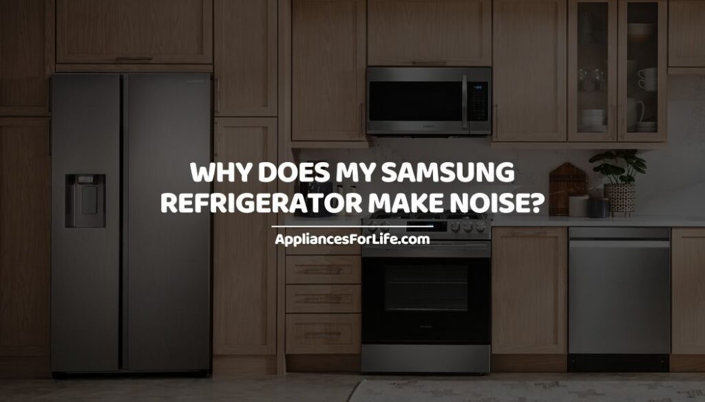 Why Does My Samsung Refrigerator Make Noise