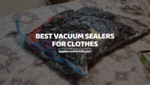 BEST VACUUM SEALERS FOR CLOTHES