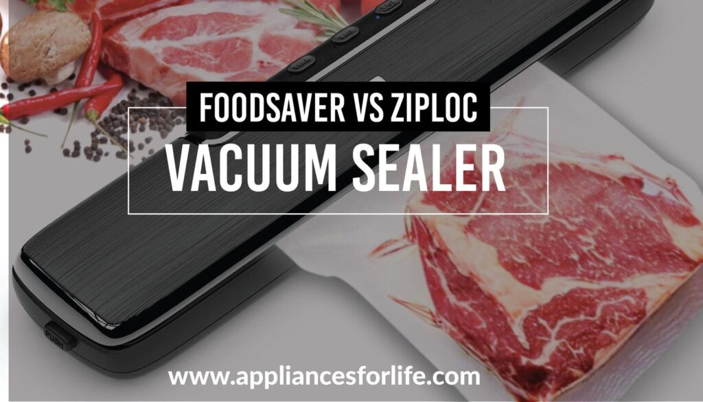 FoodSaver vs Ziploc Vacuum Sealer Appliances For Life