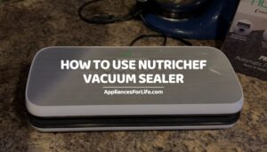 HOW TO USE NUTRICHEF VACUUM SEALER