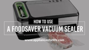 How to use a foodsaver vacuum sealer