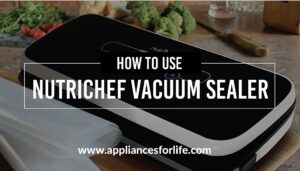 How to use nutrichef vacuum sealer