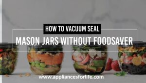 How to vacuum seal mason jars without foodsaver