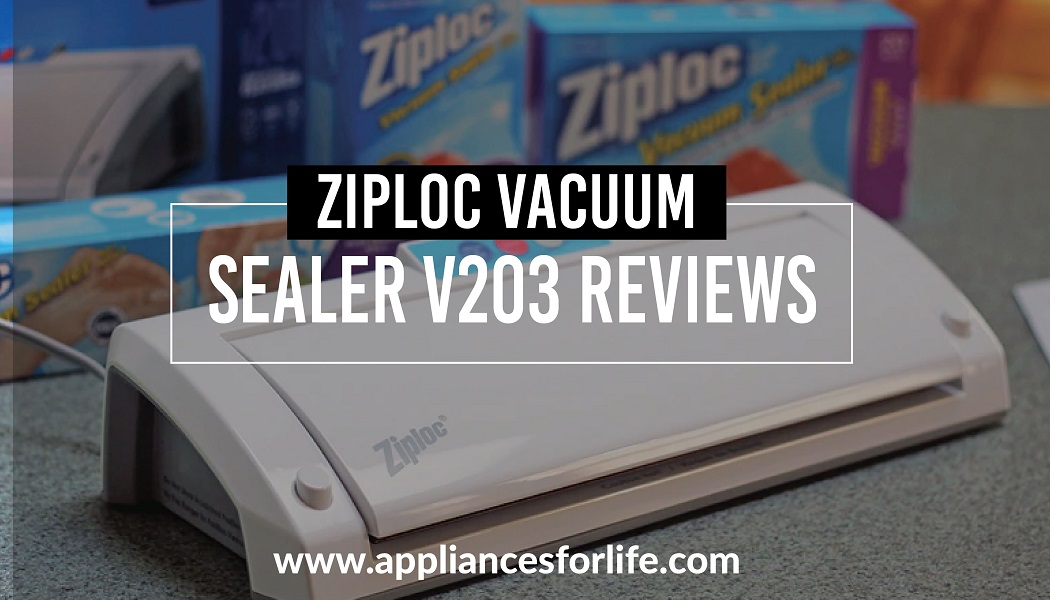Ziploc vacuum sealer V203 reviews Appliances For Life