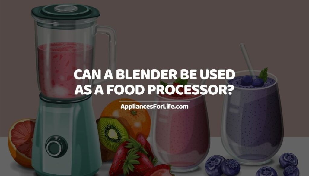 Can A Blender Be Used As A Food Processor Appliances For Life