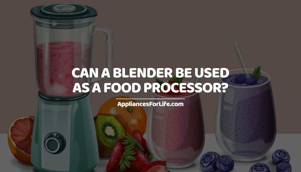 Can A Blender Be Used As A Food Processor Appliances For Life