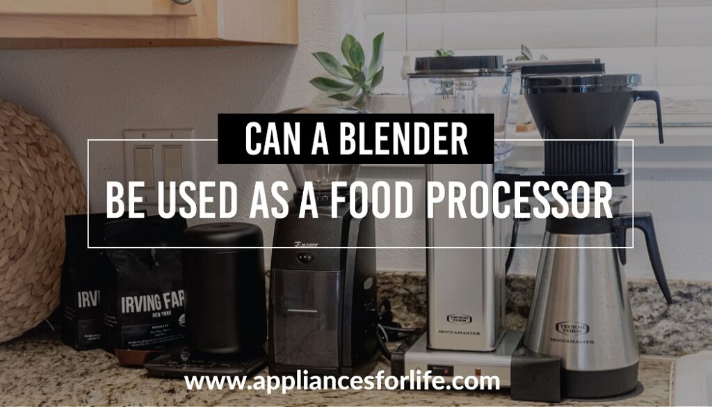 Can a Blender Be Used as a Food Processor Appliances For Life