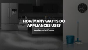 How Many Watts Do Appliances Use