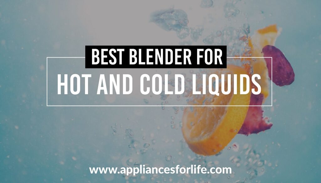Best blender for hot and cold liquids