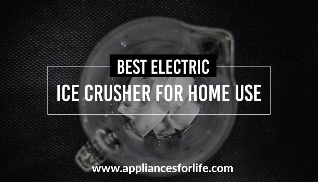 Best electric ice crusher for home use