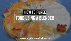 How to puree food using a blender