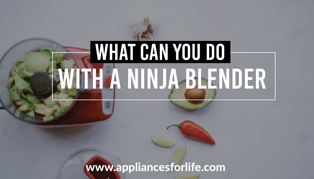 What can you do with a ninja blender Appliances For Life