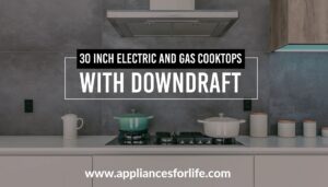 30 inch electric and gas cooktops with downdraft