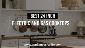 Best 24 inch electric and gas cooktops